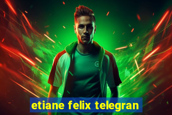 etiane felix telegran