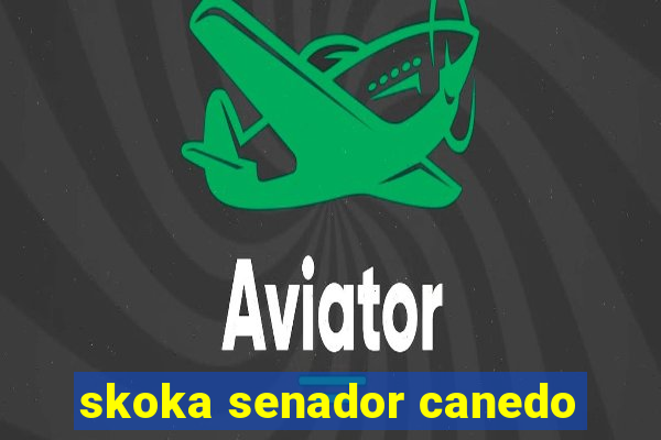 skoka senador canedo