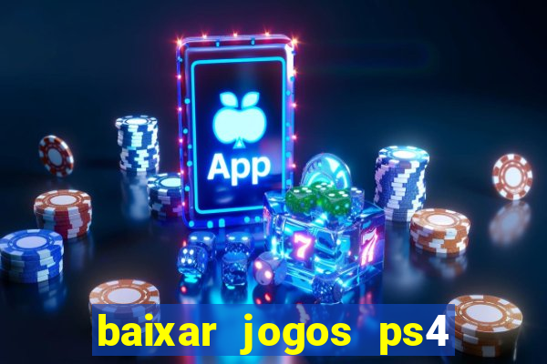 baixar jogos ps4 desbloqueado pkg