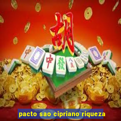 pacto sao cipriano riqueza