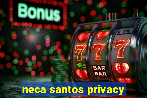 neca santos privacy