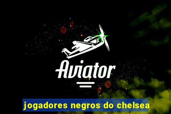 jogadores negros do chelsea