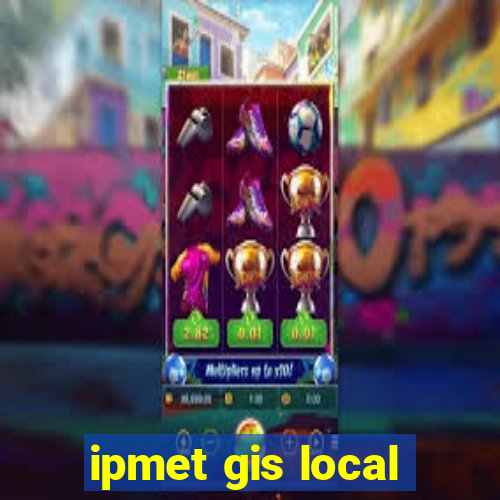 ipmet gis local