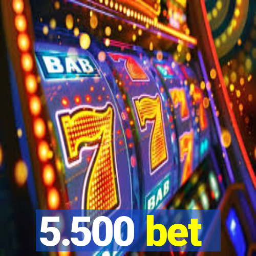 5.500 bet