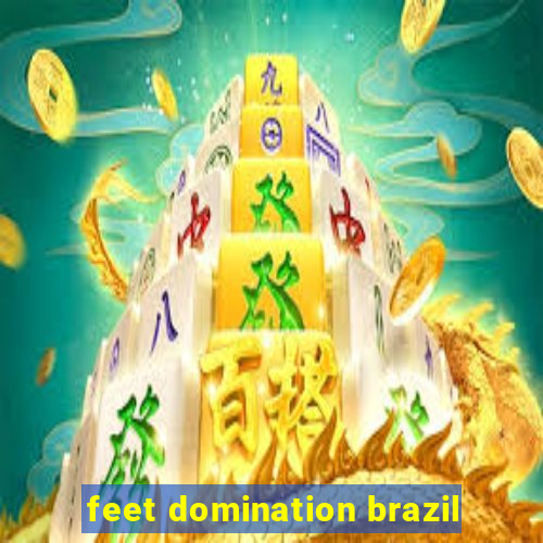 feet domination brazil