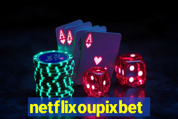 netflixoupixbet