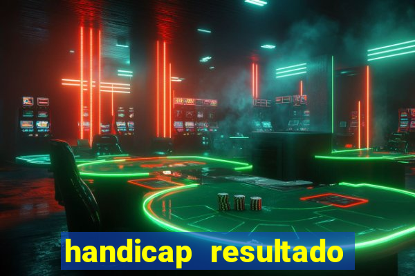 handicap resultado final - 2