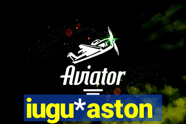 iugu*aston