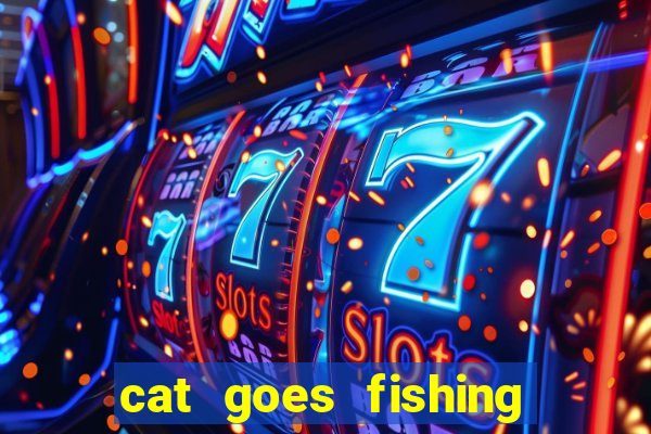 cat goes fishing free download