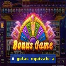 6 gotas equivale a quantos ml