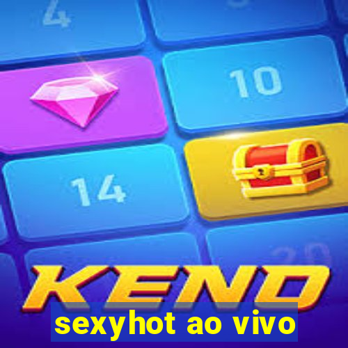 sexyhot ao vivo