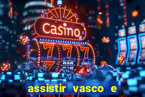 assistir vasco e internacional futemax