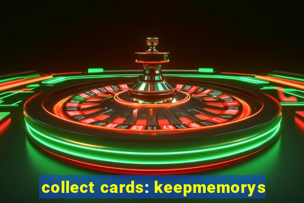 collect cards: keepmemorys