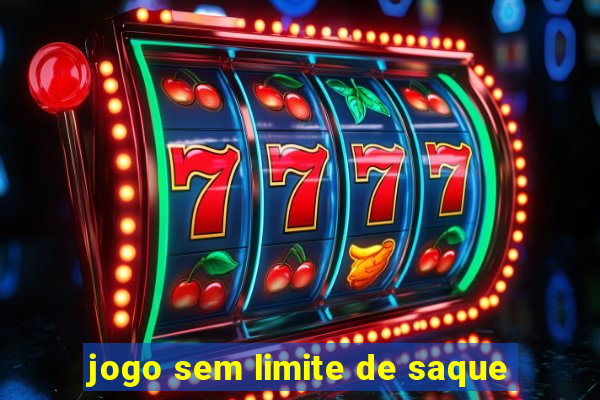 jogo sem limite de saque