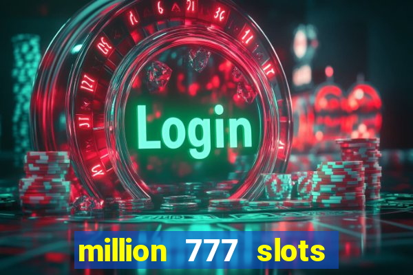 million 777 slots paga mesmo