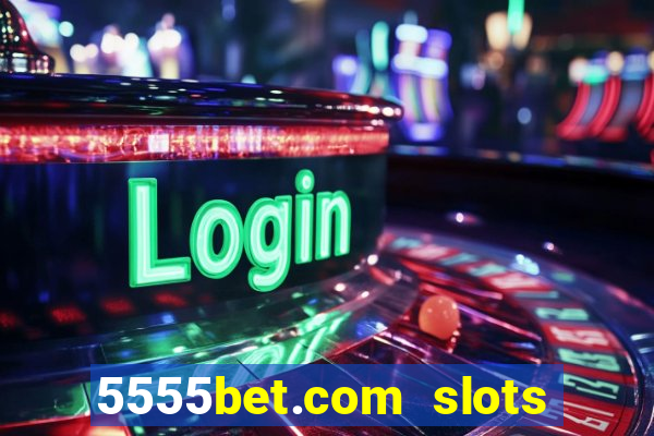 5555bet.com slots marca forte