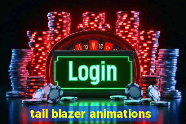 tail blazer animations