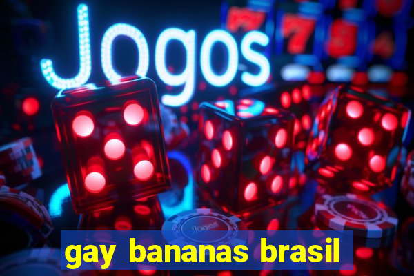 gay bananas brasil