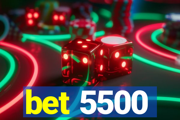 bet 5500