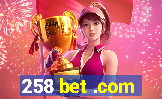 258 bet .com