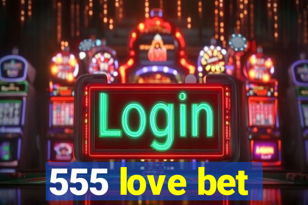 555 love bet