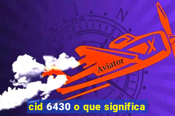 cid 6430 o que significa