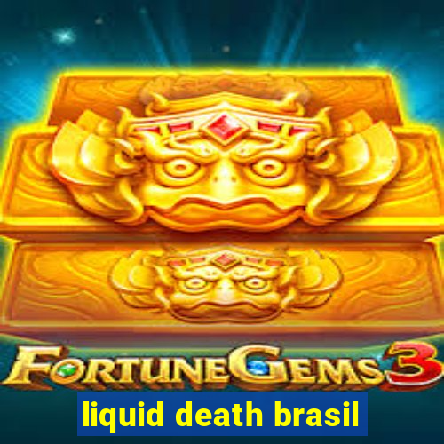 liquid death brasil