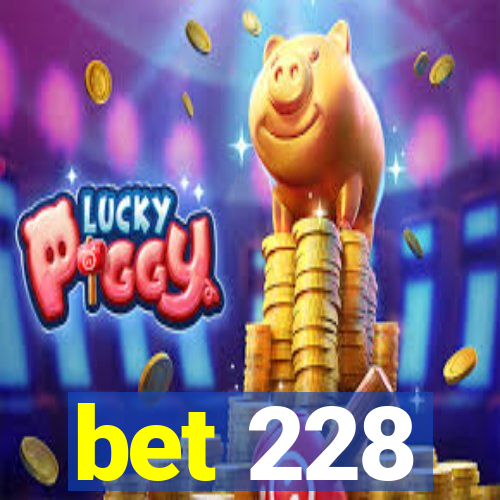 bet 228