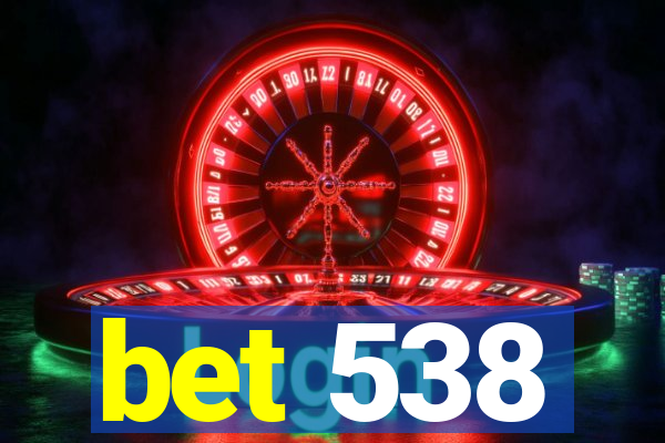 bet 538