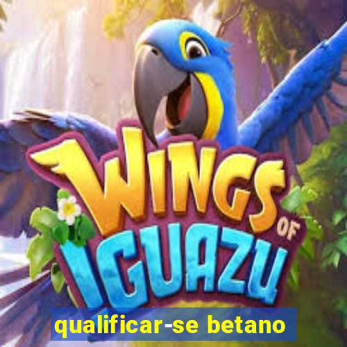 qualificar-se betano