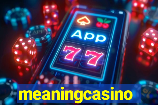 meaningcasino