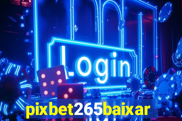 pixbet265baixar