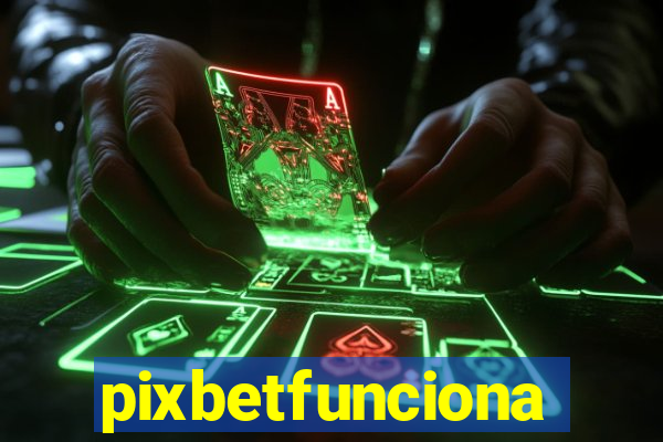 pixbetfunciona