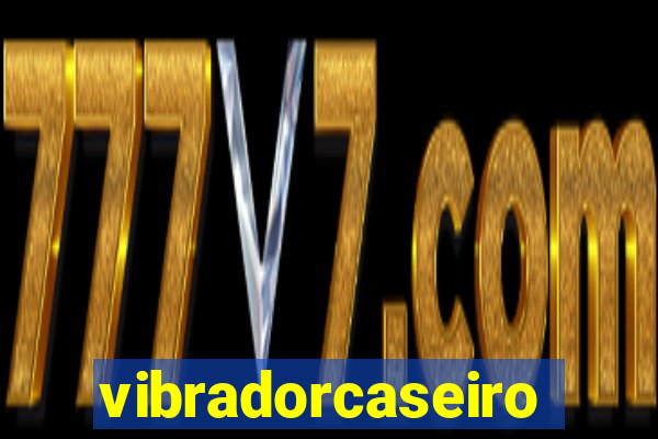 vibradorcaseiro